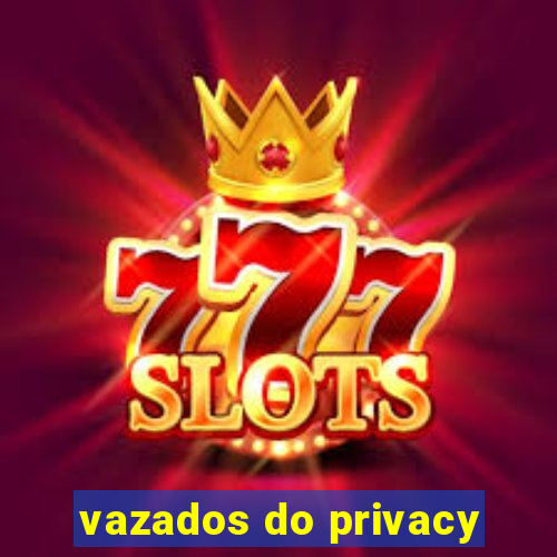 vazados do privacy